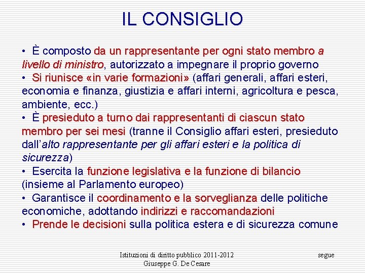 IL CONSIGLIO • È composto da un rappresentante per ogni stato membro a livello