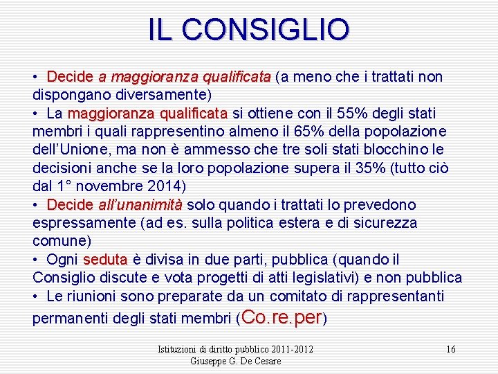 IL CONSIGLIO • Decide a maggioranza qualificata (a meno che i trattati non dispongano