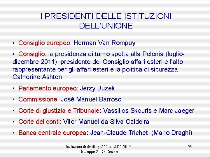 I PRESIDENTI DELLE ISTITUZIONI DELL’UNIONE • Consiglio europeo: europeo Herman Van Rompuy • Consiglio: