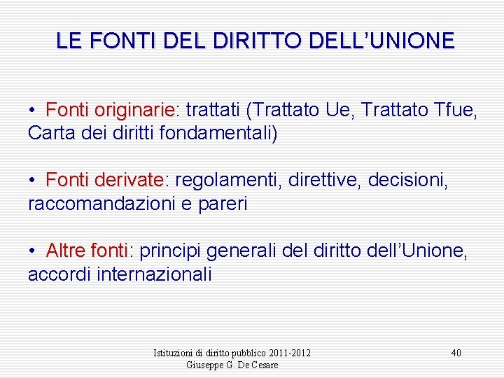 LE FONTI DEL DIRITTO DELL’UNIONE • Fonti originarie: originarie trattati (Trattato Ue, Trattato Tfue,