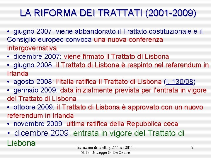 LA RIFORMA DEI TRATTATI (2001 -2009) • giugno 2007: viene abbandonato il Trattato costituzionale