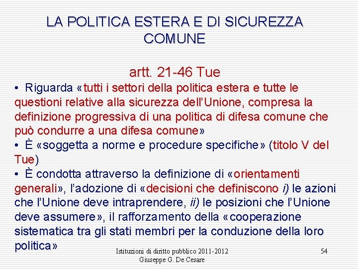 LA POLITICA ESTERA E DI SICUREZZA COMUNE artt. 21 -46 Tue • Riguarda «tutti