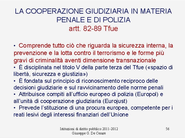 LA COOPERAZIONE GIUDIZIARIA IN MATERIA PENALE E DI POLIZIA artt. 82 -89 Tfue •