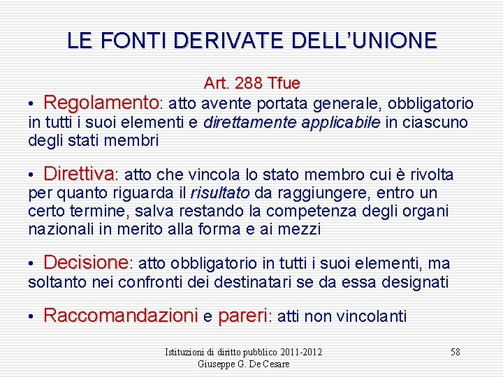 LE FONTI DERIVATE DELL’UNIONE Art. 288 Tfue • Regolamento: atto avente portata generale, obbligatorio