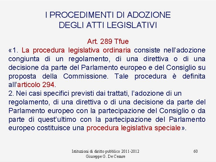 I PROCEDIMENTI DI ADOZIONE DEGLI ATTI LEGISLATIVI Art. 289 Tfue « 1. La procedura