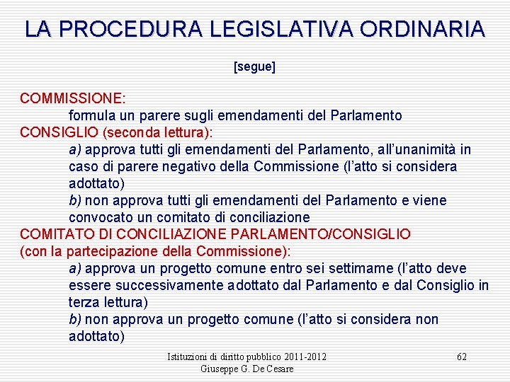 LA PROCEDURA LEGISLATIVA ORDINARIA [segue] COMMISSIONE: formula un parere sugli emendamenti del Parlamento CONSIGLIO