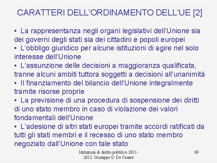 CARATTERI DELL’ORDINAMENTO DELL’UE [2] • La rappresentanza negli organi legislativi dell’Unione sia dei governi