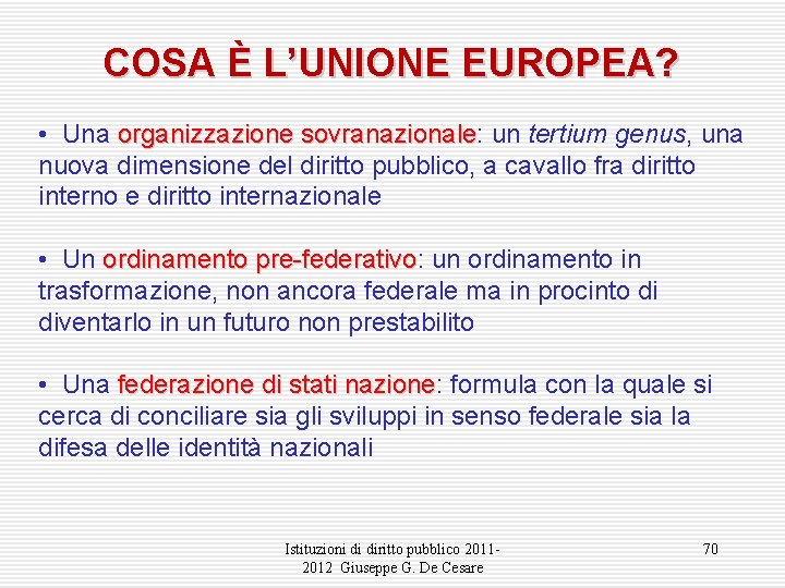 COSA È L’UNIONE EUROPEA? • Una organizzazione sovranazionale: sovranazionale un tertium genus, una nuova