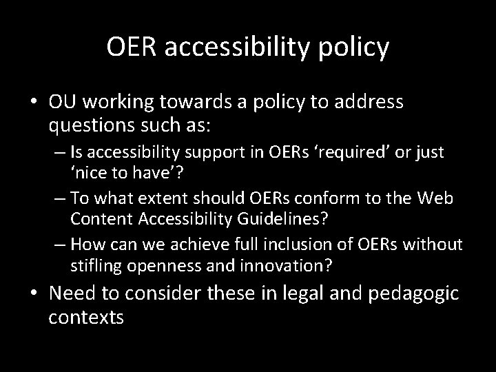 OER accessibility policy • OU working towards a policy to address questions such as: