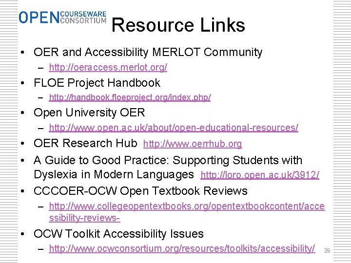 Resource Links • OER and Accessibility MERLOT Community – http: //oeraccess. merlot. org/ •
