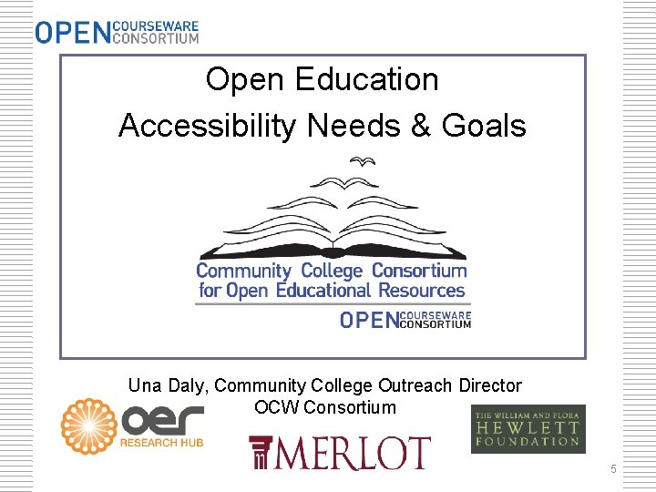 Open Education Accessibility Needs & Goals Una Daly, Community College Outreach Director OCW Consortium