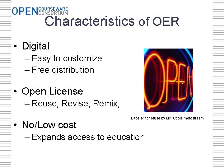 Characteristics of OER • Digital – Easy to customize – Free distribution • Open