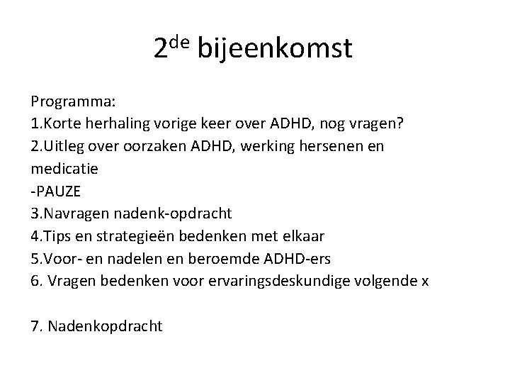 2 de bijeenkomst Programma: 1. Korte herhaling vorige keer over ADHD, nog vragen? 2.