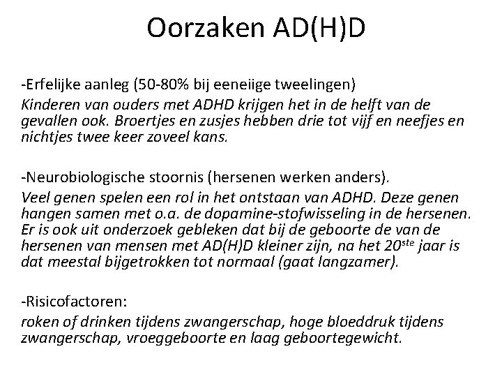 Oorzaken AD(H)D -Erfelijke aanleg (50 -80% bij eeneiige tweelingen) Kinderen van ouders met ADHD