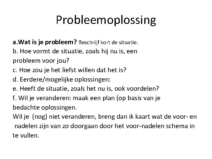 Probleemoplossing a. Wat is je probleem? Beschrijf kort de situatie. b. Hoe vormt de