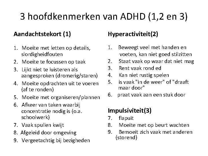 3 hoofdkenmerken van ADHD (1, 2 en 3) Aandachtstekort (1) Hyperactiviteit(2) 1. Moeite met