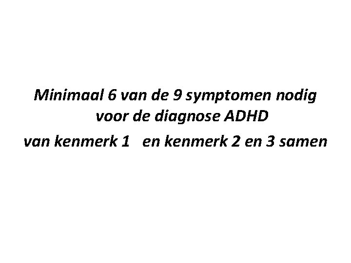 Minimaal 6 van de 9 symptomen nodig voor de diagnose ADHD van kenmerk 1