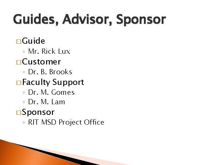 Guides, Advisor, Sponsor � Guide ◦ Mr. Rick Lux � Customer ◦ Dr. B.