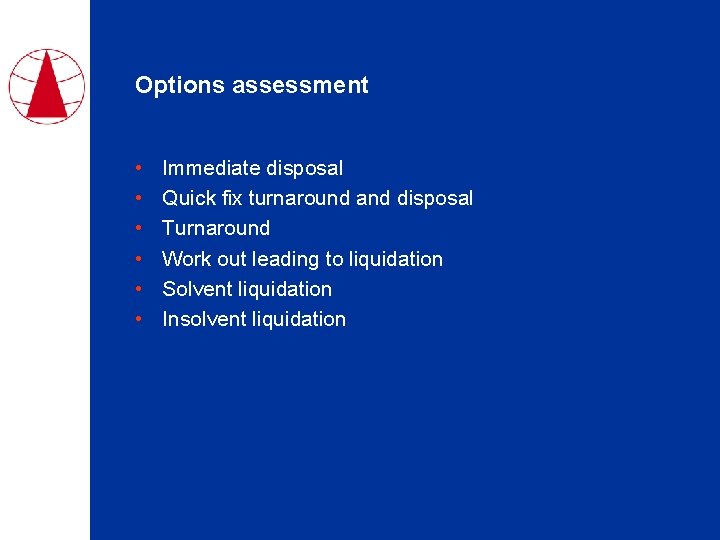 Options assessment • • • Immediate disposal Quick fix turnaround and disposal Turnaround Work