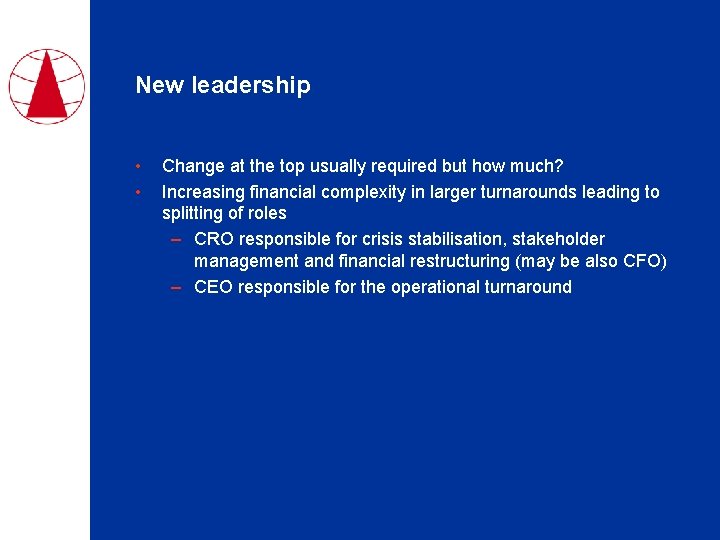 New leadership • • Change at the top usually required but how much? Increasing