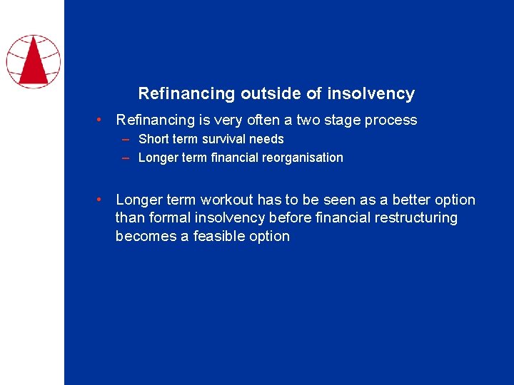 Refinancing outside of insolvency • Refinancing is very often a two stage process –