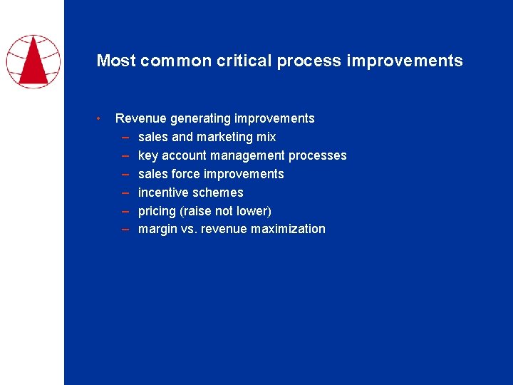 Most common critical process improvements • Revenue generating improvements – sales and marketing mix