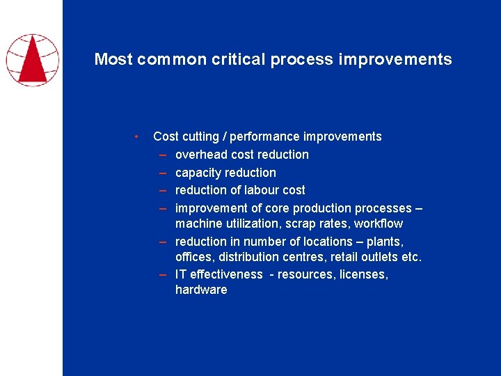 Most common critical process improvements • Cost cutting / performance improvements – overhead cost