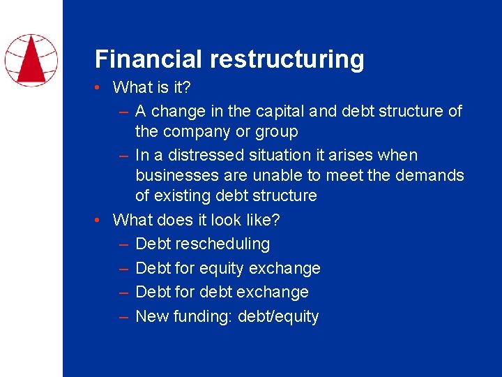 Financial restructuring • What is it? – A change in the capital and debt