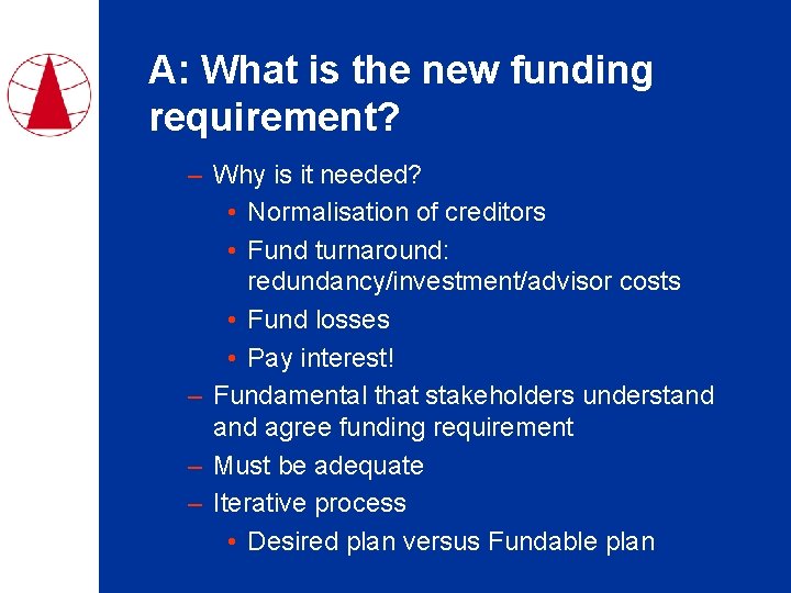 A: What is the new funding requirement? – Why is it needed? • Normalisation
