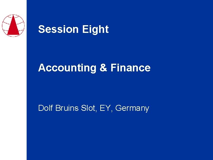 Session Eight Accounting & Finance Dolf Bruins Slot, EY, Germany 