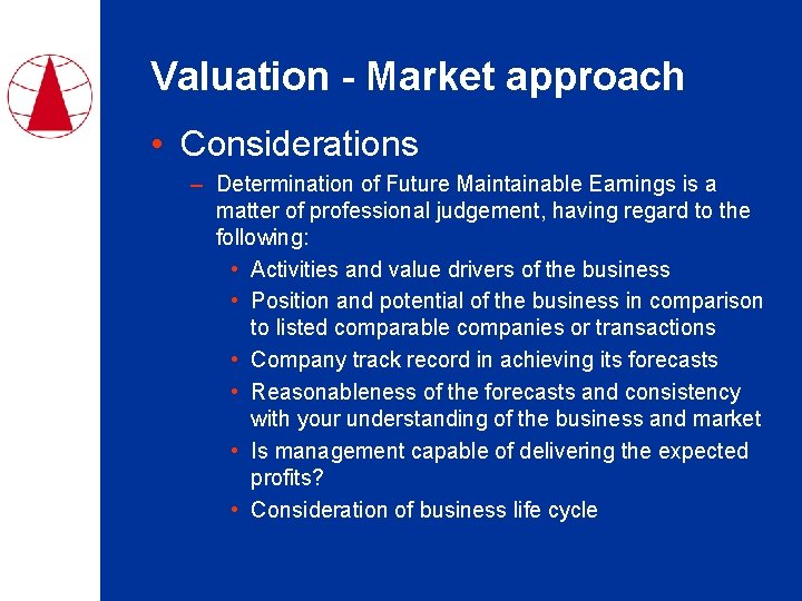 Valuation - Market approach • Considerations – Determination of Future Maintainable Earnings is a