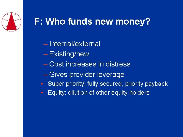 F: Who funds new money? – Internal/external – Existing/new – Cost increases in distress