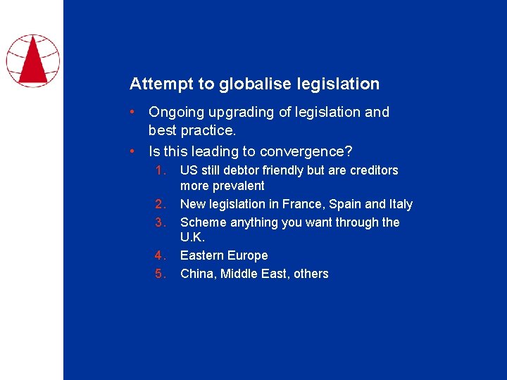 Attempt to globalise legislation • Ongoing upgrading of legislation and best practice. • Is