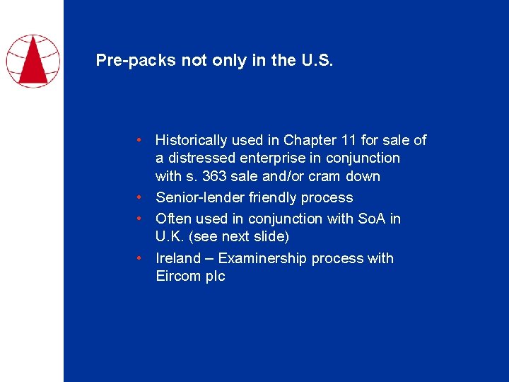 Pre-packs not only in the U. S. • Historically used in Chapter 11 for