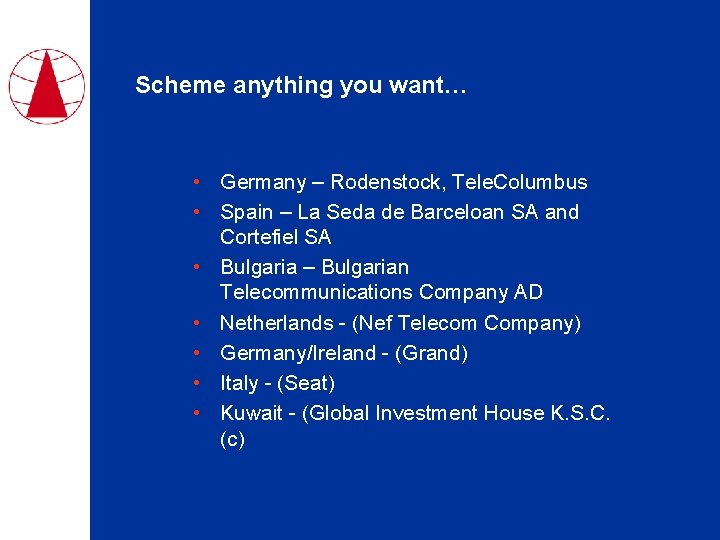 Scheme anything you want… • Germany – Rodenstock, Tele. Columbus • Spain – La
