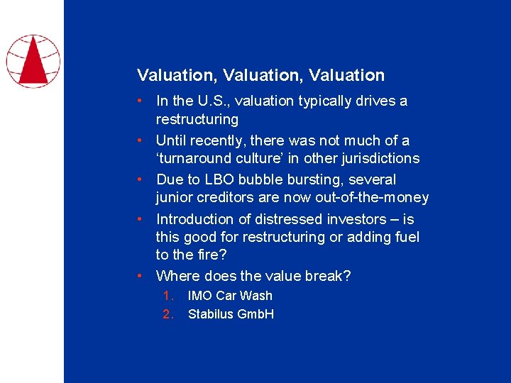 Valuation, Valuation • In the U. S. , valuation typically drives a restructuring •