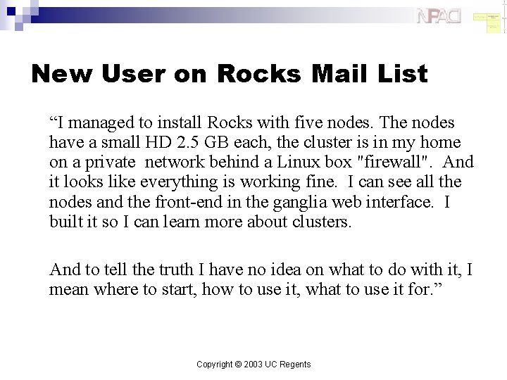 New User on Rocks Mail List “I managed to install Rocks with five nodes.