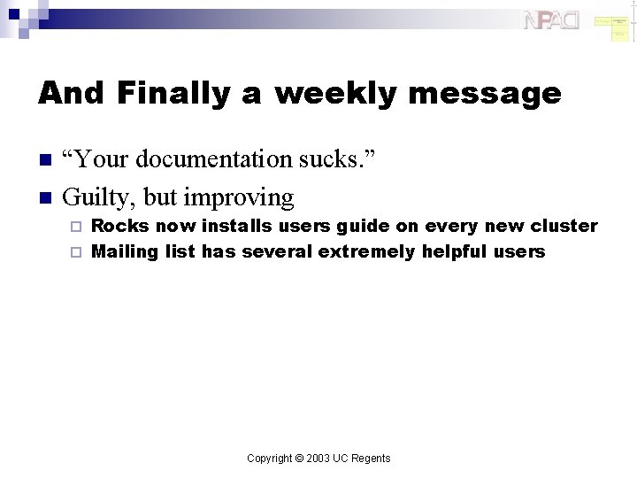 And Finally a weekly message n n “Your documentation sucks. ” Guilty, but improving