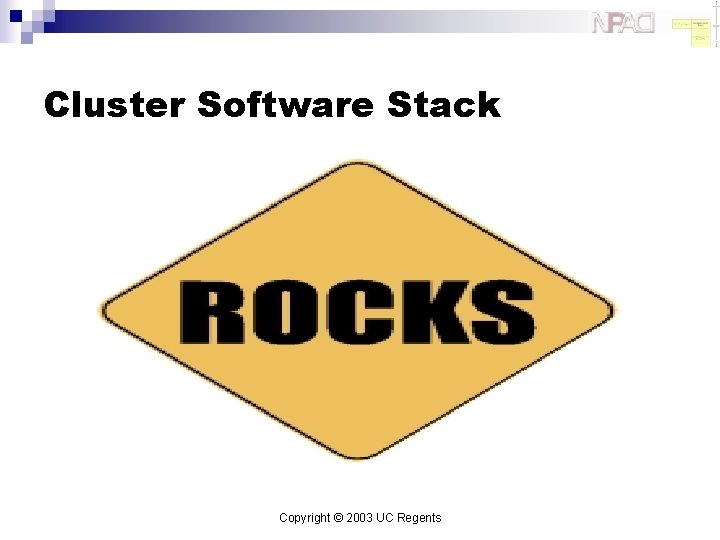 Cluster Software Stack Copyright © 2003 UC Regents 