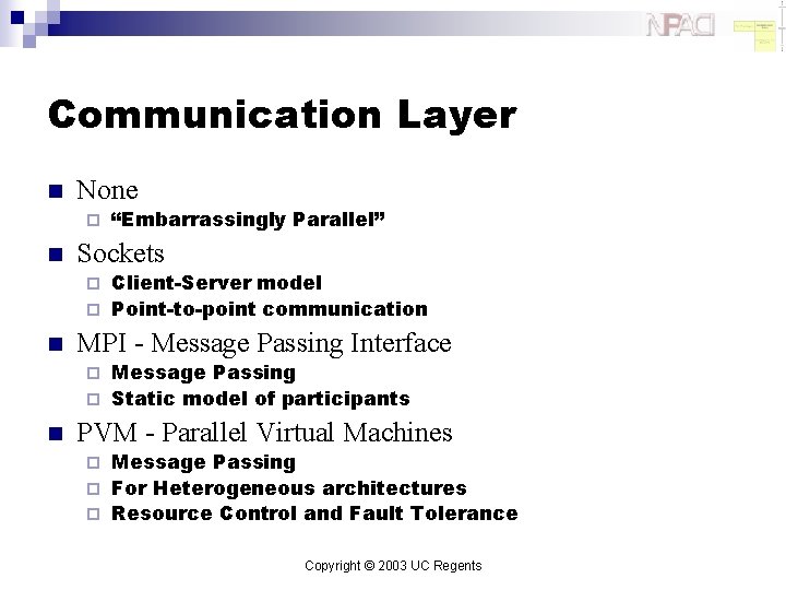 Communication Layer n None ¨ n “Embarrassingly Parallel” Sockets Client-Server model ¨ Point-to-point communication