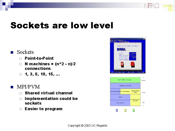 Sockets are low level n Sockets Point-to-Point ¨ N machines = (n^2 - n)/2