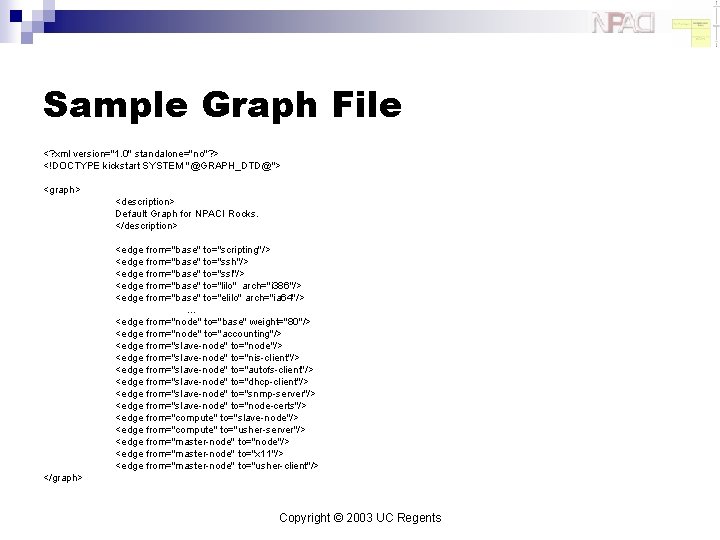 Sample Graph File <? xml version="1. 0" standalone="no"? > <!DOCTYPE kickstart SYSTEM "@GRAPH_DTD@"> <graph>