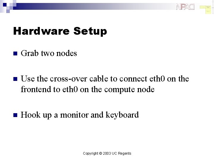 Hardware Setup n Grab two nodes n Use the cross-over cable to connect eth