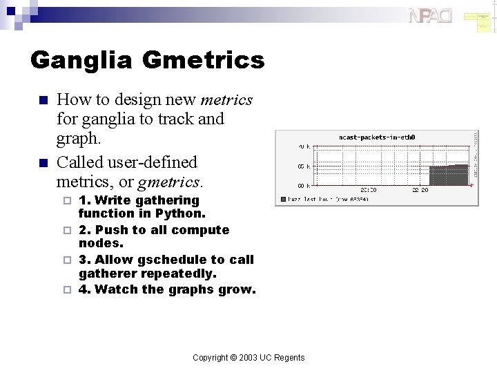 Ganglia Gmetrics n n How to design new metrics for ganglia to track and