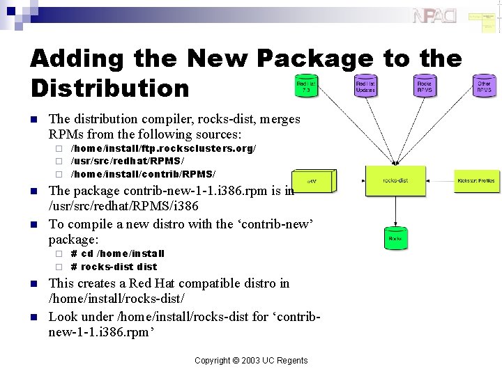 Adding the New Package to the Distribution n The distribution compiler, rocks-dist, merges RPMs