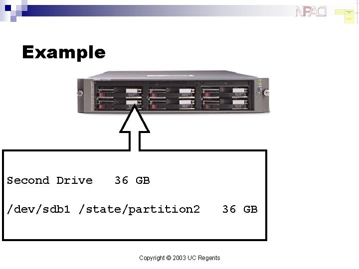 Example Second Drive 36 GB /dev/sdb 1 /state/partition 2 Copyright © 2003 UC Regents