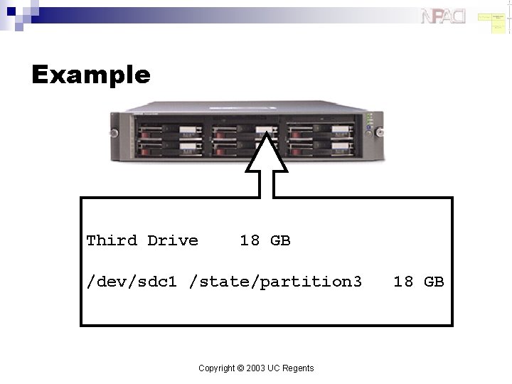 Example Third Drive 18 GB /dev/sdc 1 /state/partition 3 Copyright © 2003 UC Regents