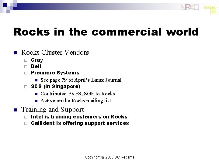 Rocks in the commercial world n Rocks Cluster Vendors Cray ¨ Dell ¨ Promicro