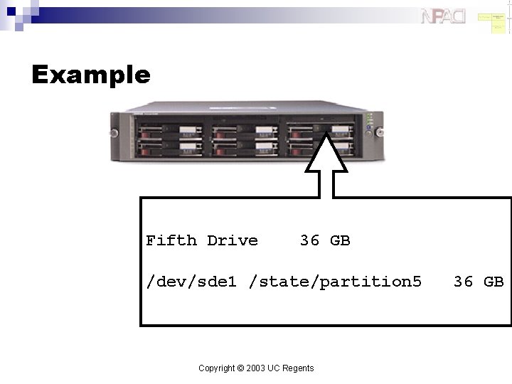 Example Fifth Drive 36 GB /dev/sde 1 /state/partition 5 Copyright © 2003 UC Regents