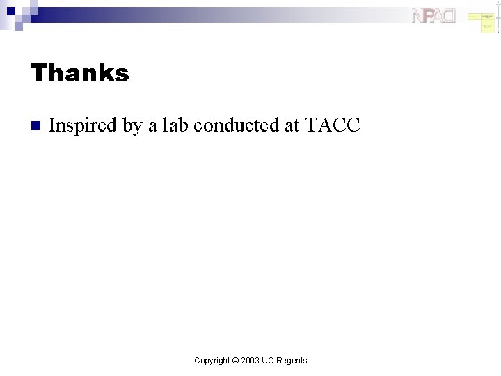 Thanks n Inspired by a lab conducted at TACC Copyright © 2003 UC Regents